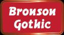 Bronson Gothic
